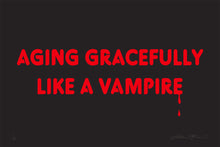 Load image into Gallery viewer, AGING GRACEFULLY LIKE A VAMPIRE - PRINT