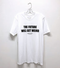 Load image into Gallery viewer, THE FUTURE WILL GET WEIRD T-SHIRT